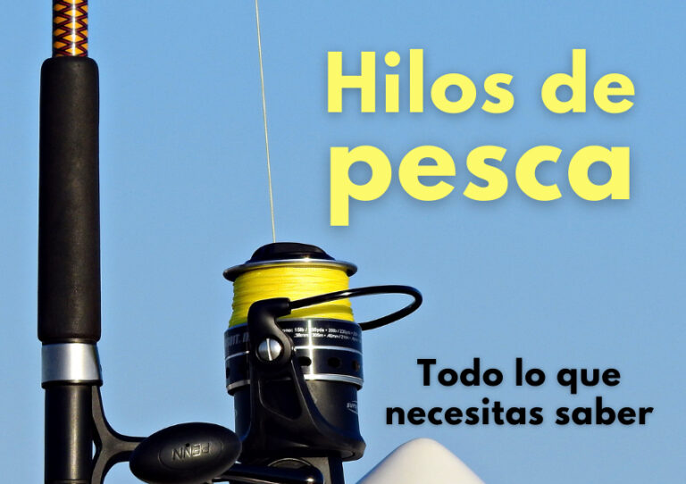 Tipos de hilos de pesca: Todo lo que necesitas saber aquí